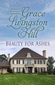 Beauty for Ashes - Grace Livingston Hill