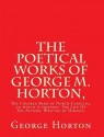 The Poetical Works of George M. Horton,: The Colored Bard of North-Carolina, to Which Is Prefixed the Life of the Author, Written by Himself. - George Moses Horton