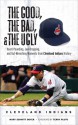 The Good, the Bad, & the Ugly: Cleveland Indians: Heart-Pounding, Jaw-Dropping, and Gut-Wrenching Moments from Cleveland Indians History - Mary Schmitt Boyer, Terry Pluto