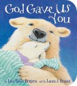 God Gave Us You (Board Book) - Lisa Tawn Bergren, Laura J. Bryant