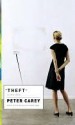 Theft: A Love Story - Peter Carey