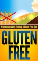 Gluten-Free: A Quickstart Guide To Living A Gluten-Free Diet (Gluten-Free, Wheat-Free, Wheat-Free Diet, Gluten Free Diet, Gluten Free Food, Gluten-Free Recipes, Wheat belly) - Katy Roberts, Wheat Free Diet, Gluten Free, Gluten Free Diet