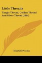 Little Threads: Tangle Thread, Golden Thread and Silver Thread (1864) - Elizabeth Payson Prentiss