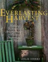 The Everlasting Harvest: Making Distinctive Arrangements & Elegant Decorations From Nature - Leslie Dierks