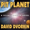 Pit Planet - David Dvorkin, Kyle McCarley