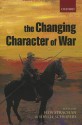 The Changing Character of War - Hew Strachan, Sibylle Scheipers