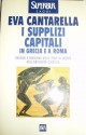 I supplizi capitali in Grecia e a Roma - Eva Cantarella