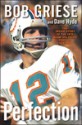 Perfection: The Inside Story of the 1972 Miami Dolphins' Perfect Season - Bob Griese, Dave Hyde