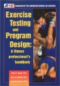 Exercise Testing & Program Design: A Fitness Professional's Handbook - Cedric X. Bryant, Barry A. Franklin