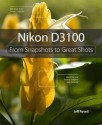 Nikon D3100: From Snapshots to Great Shots - Jeff Revell