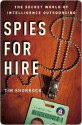 Spies for Hire: The Secret World of Intelligence Outsourcing - Tim Shorrock