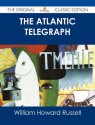 The Atlantic Telegraph - The Original Classic Edition - William Howard Russell