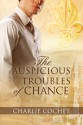 The Auspicious Troubles of Chance - Charlie Cochet