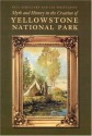 Myth and History in the Creation of Yellowstone National Park - Paul Schullery, Lee H. Whittlesey