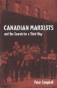 Canadian Marxists and the Search for a Third Way - Peter Campbell, Peter Campbell