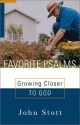 Favorite Psalms: Growing Closer to God - John R.W. Stott