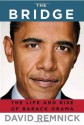 The Bridge: The Life and Rise of Barack Obama - David Remnick