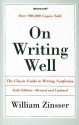 On Writing Well: The Classic Guide to Writing Nonfiction - William Knowlton Zinsser