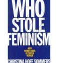 Who Stole Feminism?: How Women Have Betrayed Women - Christina Hoff Sommers