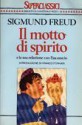 Il motto di spirito e la sua relazione con l'inconscio - Sigmund Freud, Sossio Giametta