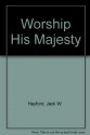 Worship His Majesty - Jack W. Hayford