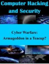 Cyber Warfare: Armageddon in a Teacup? (Computer Hacking and Security) - Major Bradley L. Boyd, U.S. Army Command and General Staff College, Kurtis Toppert