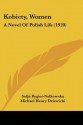 Kobiety, Women: A Novel of Polish Life (1920) - Zofia Nałkowska, Michael Henry Dziewicki, Sofja Rygier-Nalkowska