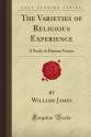 The Varieties of Religious Experience: A Study in Human Nature (Forgotten Books) - William James