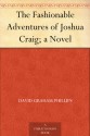 The Fashionable Adventures of Joshua Craig; a Novel - David Graham Phillips