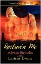 Restrain Me - Alyssa Brooks, Larissa Lyons