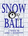 Snow Ball: A Novel By April L. Hamilton - April L. Hamilton, Hamilton, April L.