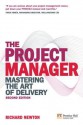 The Project Manager: Mastering the Art of Delivery - Richard Newton