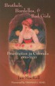 Brothels, Bordellos, and Bad Girls: Prostitution in Colorado, 1860-1930 - Jan MacKell