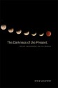 The Darkness of the Present: Poetics, Anachronism, and the Anomaly - Steve McCaffery