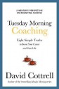 Tuesday Morning Coaching: Eight Simple Truths to Boost Your Career and Your Life - David Cottrell