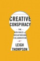 Creative Conspiracy: The New Rules of Breakthrough Collaboration - Leigh Thompson