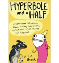 Hyperbole and a Half: Unfortunate Situations, Flawed Coping Mechanisms, Mayhem, and Other Things That Happened - Allie Brosh