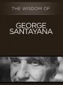 The Wisdom of George Santayana - Philosophical Library