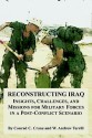 Reconstructing Iraq: Insights, Challenges, and Missions for Military Forces in a Post-Conflict Scenario - Conrad C. Crane, W. Andrew Terrill