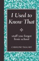 I Used to Know That (Stuff You Forgot from School) - Caroline Taggart