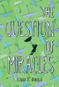 The Question of Miracles - Elana K. Arnold