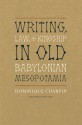 Writing, Law, and Kingship in Old Babylonian Mesopotamia - Dominique Charpin, Jane Marie Todd