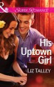 His Uptown Girl (Mills & Boon Superromance) - Liz Talley