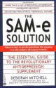 The SAM-e Solution: The Essential Guide to the Revolutionary Antidepression Supplement - Deborah Mitchell, Steven J. M.D. Director of The Center for Progressive Medicine Bock