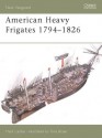 New Vanguard 79: American Heavy Frigates 1794-1826 - Mark Lardas, Tony Bryan