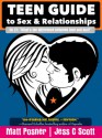 Teen Guide to Sex and Relationships - Matt Posner, Jess C. Scott