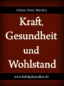 Kraft, Gesundheit und Wohlstand (Erfolgsklassiker) (German Edition) - Orison Swett Marden, Max Christlieb