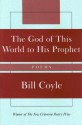 The God of This World to His Prophet: Poems - Bill Coyle