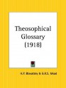 Theosophical Glossary - Helena Petrovna Blavatsky, G.R.S. Mead