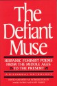 The Defiant Muse: Hispanic Feminist Poems from the Middle Ages to the Present: A Bilingual Anthology - Angel Flores, Kate Flores